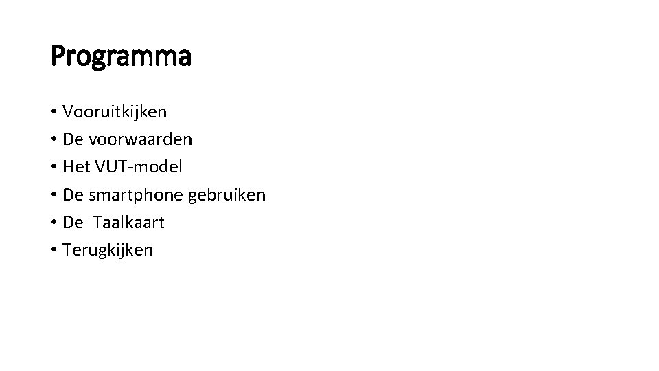 Programma • Vooruitkijken • De voorwaarden • Het VUT-model • De smartphone gebruiken •