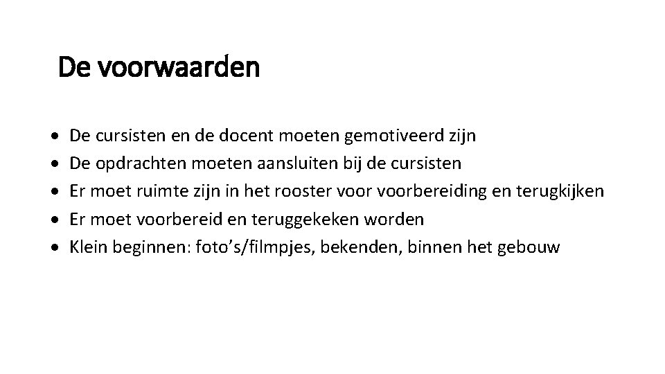 De voorwaarden De cursisten en de docent moeten gemotiveerd zijn De opdrachten moeten aansluiten