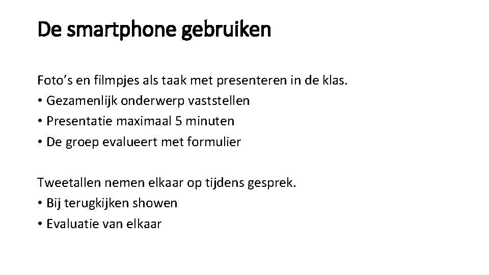 De smartphone gebruiken Foto’s en filmpjes als taak met presenteren in de klas. •