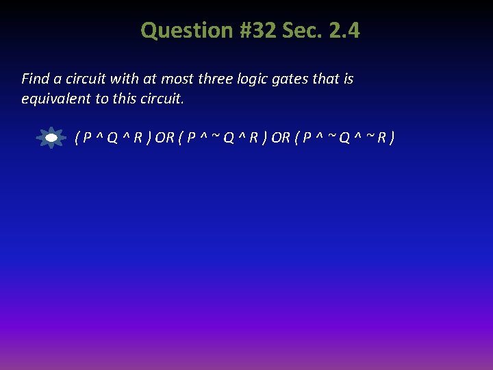 Question #32 Sec. 2. 4 Find a circuit with at most three logic gates