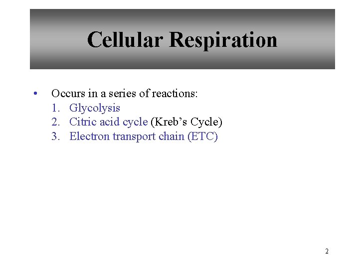Cellular Respiration • Occurs in a series of reactions: 1. Glycolysis 2. Citric acid