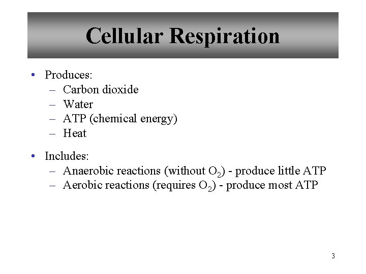 Cellular Respiration • Produces: – Carbon dioxide – Water – ATP (chemical energy) –