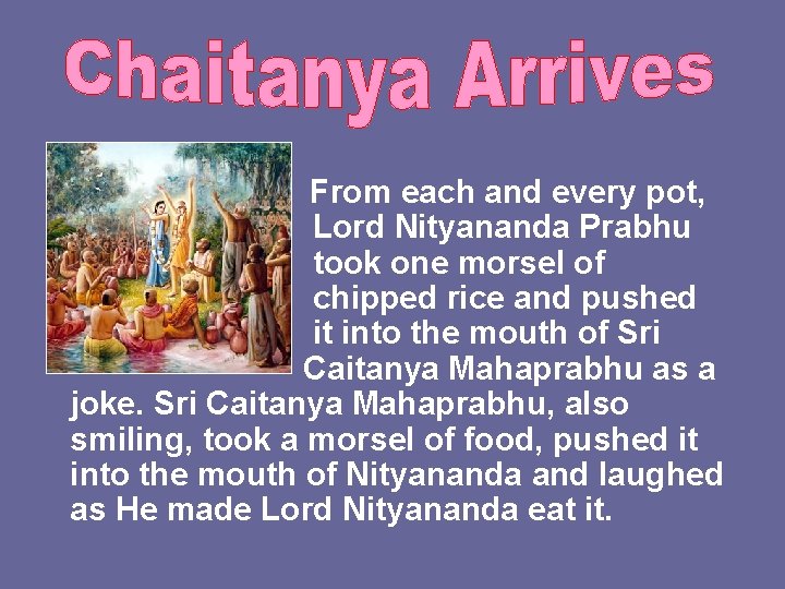 From each and every pot, Lord Nityananda Prabhu took one morsel of chipped rice