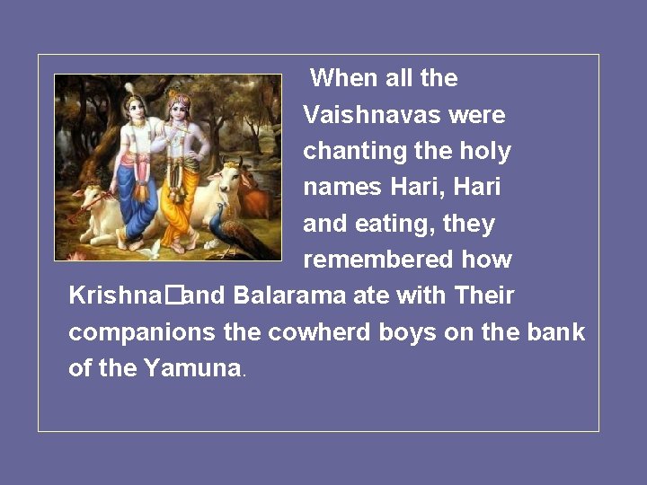 When all the Vaishnavas were chanting the holy names Hari, Hari and eating, they