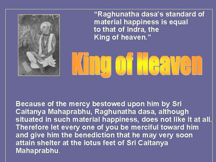 “Raghunatha dasa’s standard of material happiness is equal to that of Indra, the King