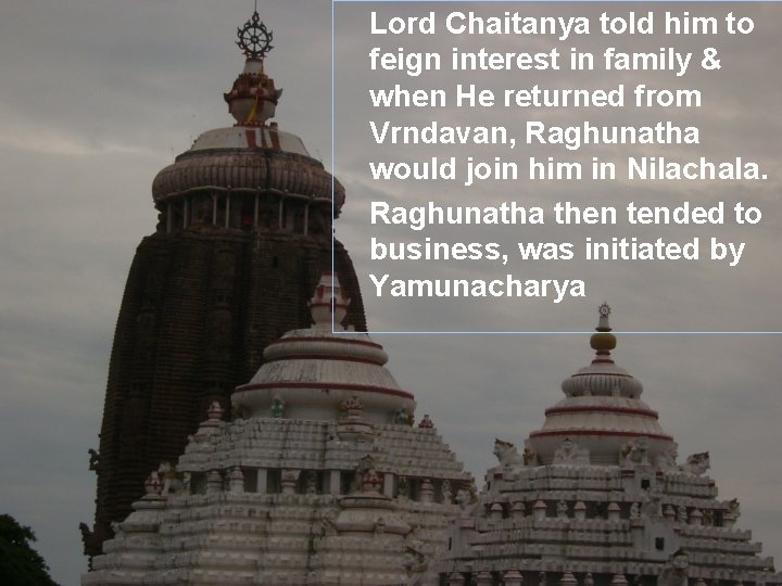 Lord Chaitanya told him to feign interest in family & when He returned from