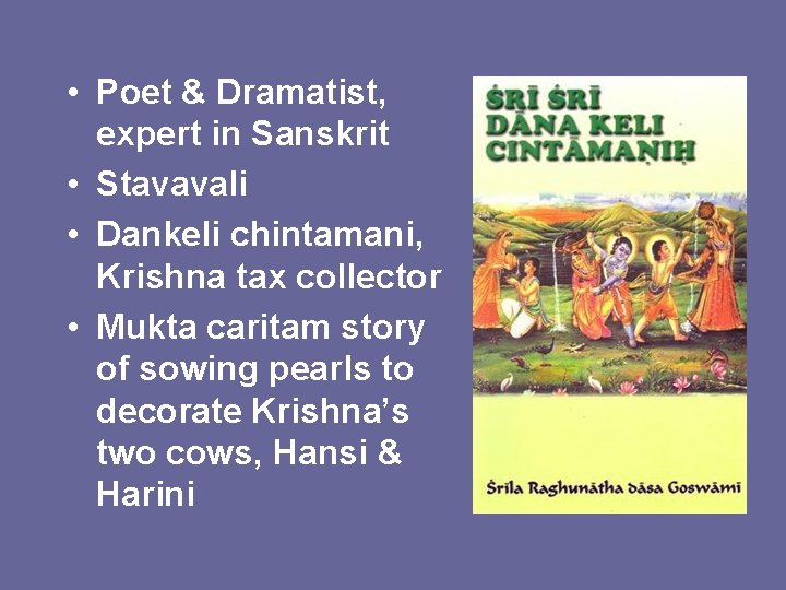  • Poet & Dramatist, expert in Sanskrit • Stavavali • Dankeli chintamani, Krishna