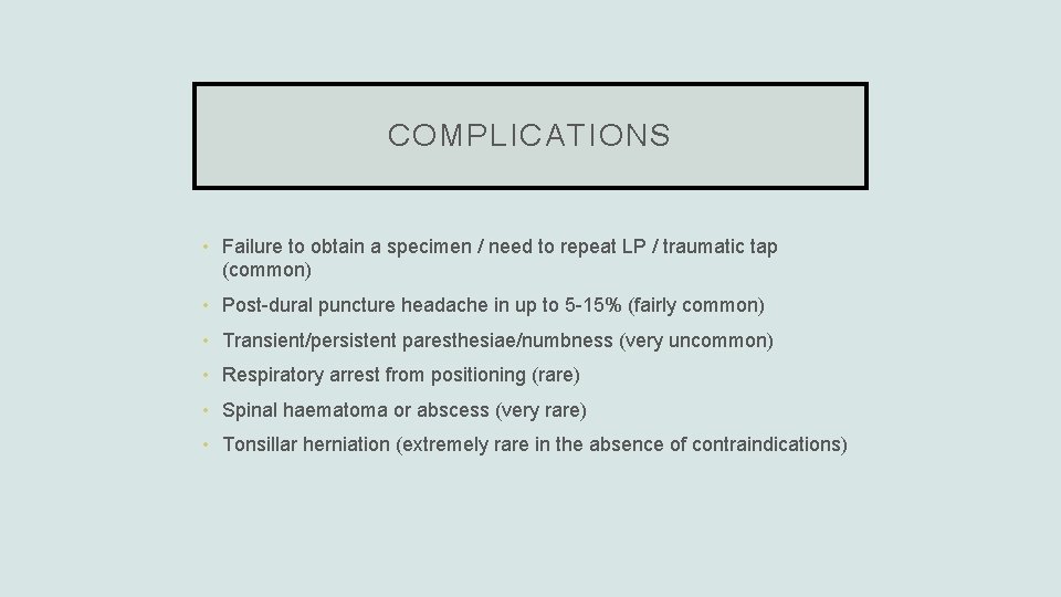 COMPLICATIONS • Failure to obtain a specimen / need to repeat LP / traumatic