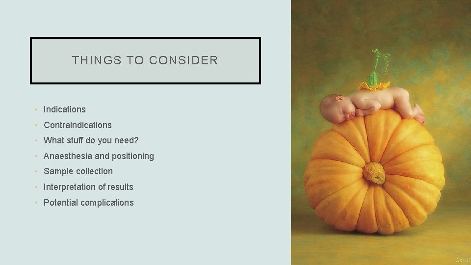 THINGS TO CONSIDER • Indications • Contraindications • What stuff do you need? •