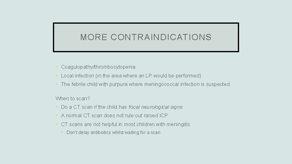 MORE CONTRAINDICATIONS • Coagulopathy/thrombocytopenia • Local infection (in the area where an LP would