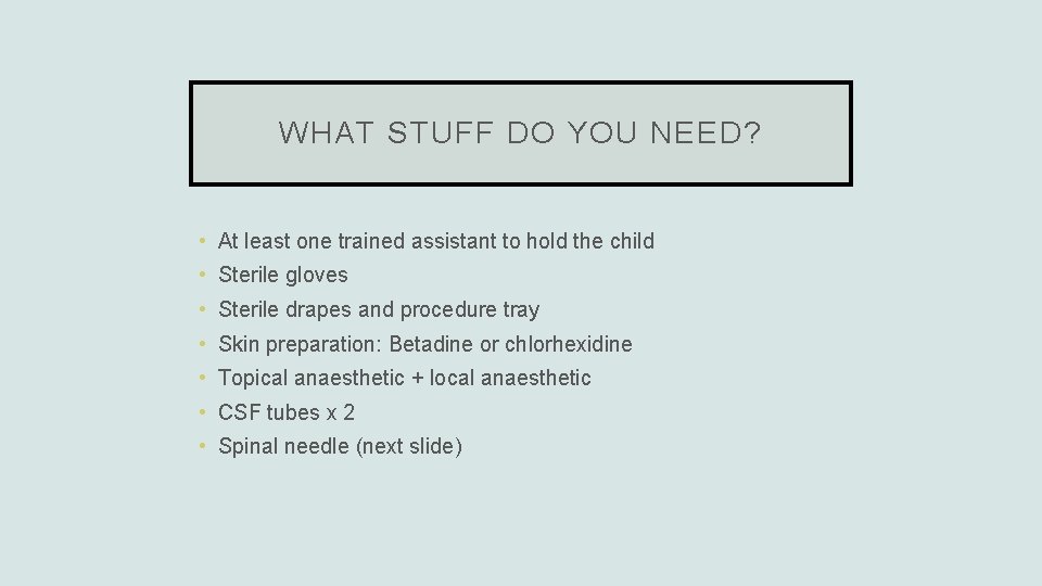 WHAT STUFF DO YOU NEED? • At least one trained assistant to hold the