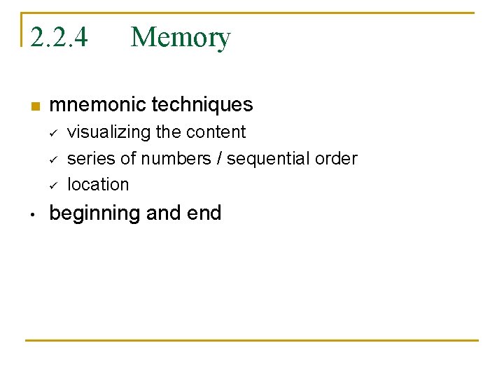 2. 2. 4 n mnemonic techniques ü ü ü • Memory visualizing the content