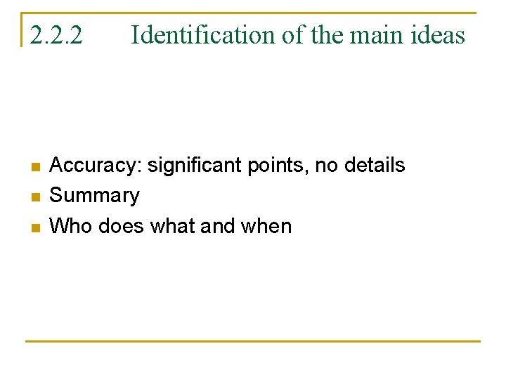 2. 2. 2 n n n Identification of the main ideas Accuracy: significant points,