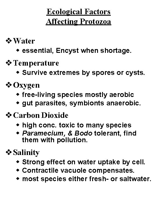Ecological Factors Affecting Protozoa v Water w essential, Encyst when shortage. v Temperature w