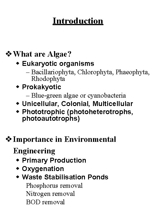 Introduction v What are Algae? w Eukaryotic organisms – Bacillariophyta, Chlorophyta, Phaeophyta, Rhodophyta w