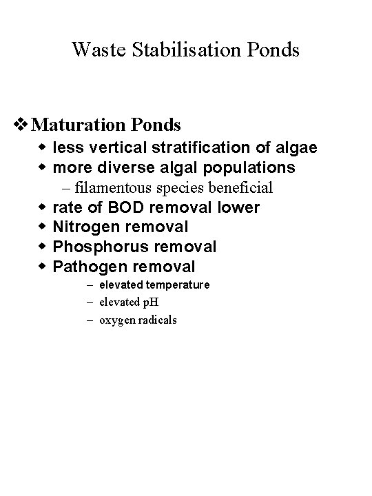 Waste Stabilisation Ponds v Maturation Ponds w less vertical stratification of algae w more