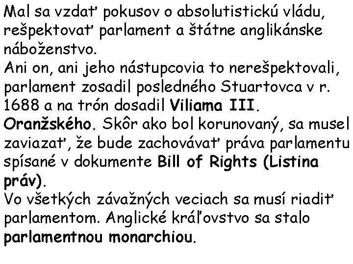 Mal sa vzdať pokusov o absolutistickú vládu, rešpektovať parlament a štátne anglikánske náboženstvo. Ani