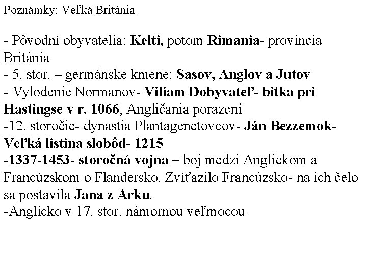 Poznámky: Veľká Británia - Pôvodní obyvatelia: Kelti, potom Rimania- provincia Británia - 5. stor.