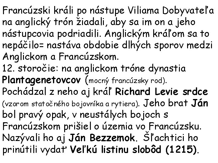 Francúzski králi po nástupe Viliama Dobyvateľa na anglický trón žiadali, aby sa im on