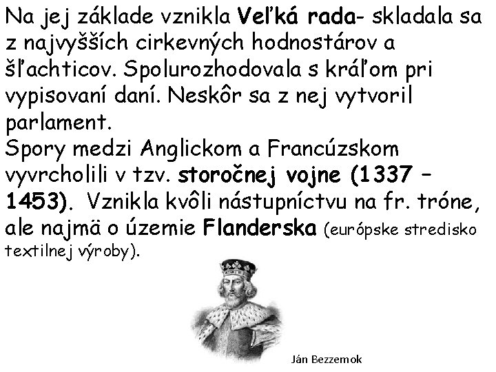 Na jej základe vznikla Veľká rada- skladala sa z najvyšších cirkevných hodnostárov a šľachticov.