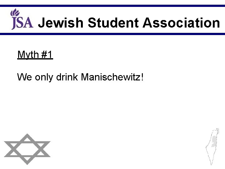 Jewish Student Association Myth #1 We only drink Manischewitz! 