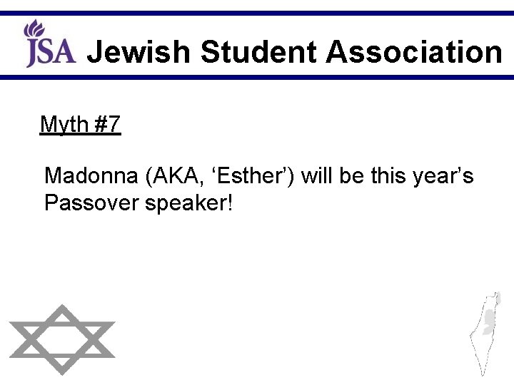 Jewish Student Association Myth #7 Madonna (AKA, ‘Esther’) will be this year’s Passover speaker!