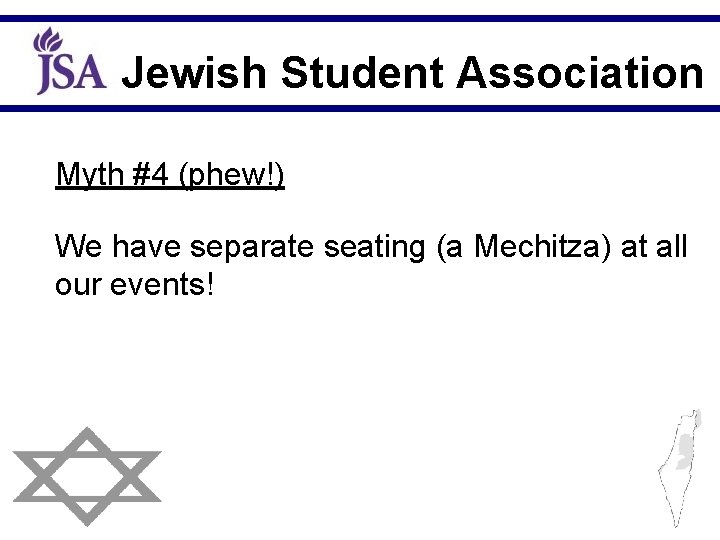 Jewish Student Association Myth #4 (phew!) We have separate seating (a Mechitza) at all