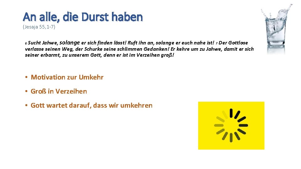 An alle, die Durst haben (Jesaja 55, 1 -7) Sucht Jahwe, solange er sich