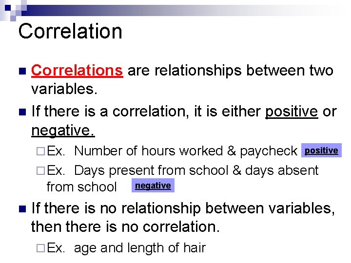 Correlations are relationships between two variables. n If there is a correlation, it is