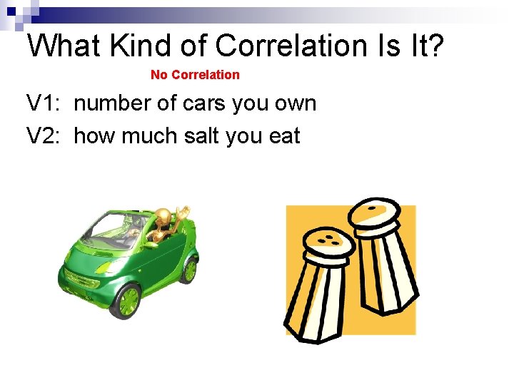 What Kind of Correlation Is It? No Correlation V 1: number of cars you