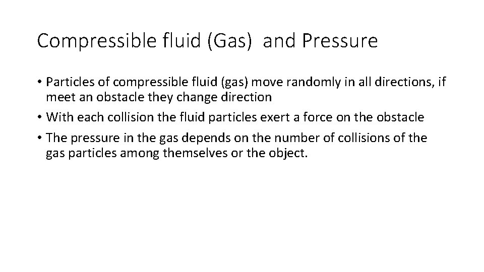 Compressible fluid (Gas) and Pressure • Particles of compressible fluid (gas) move randomly in
