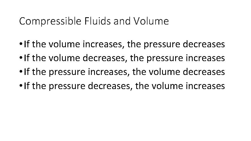Compressible Fluids and Volume • If the volume increases, the pressure decreases • If