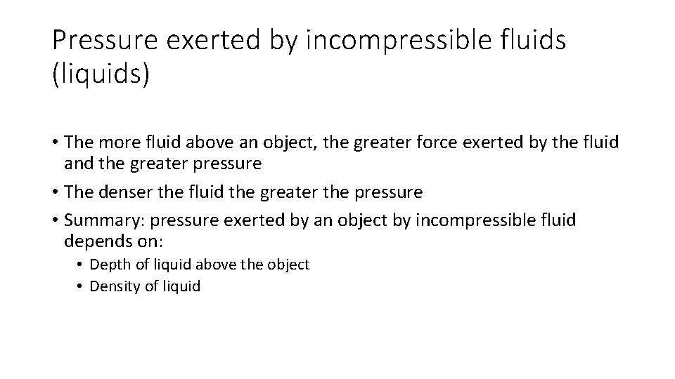 Pressure exerted by incompressible fluids (liquids) • The more fluid above an object, the