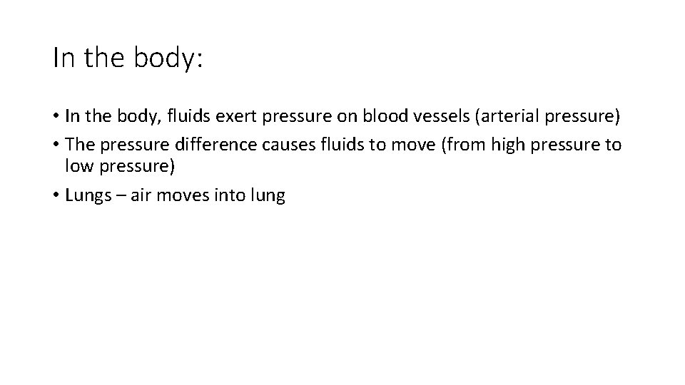 In the body: • In the body, fluids exert pressure on blood vessels (arterial