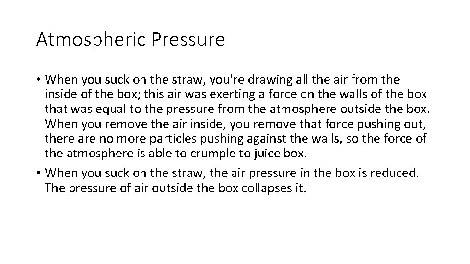 Atmospheric Pressure • When you suck on the straw, you're drawing all the air