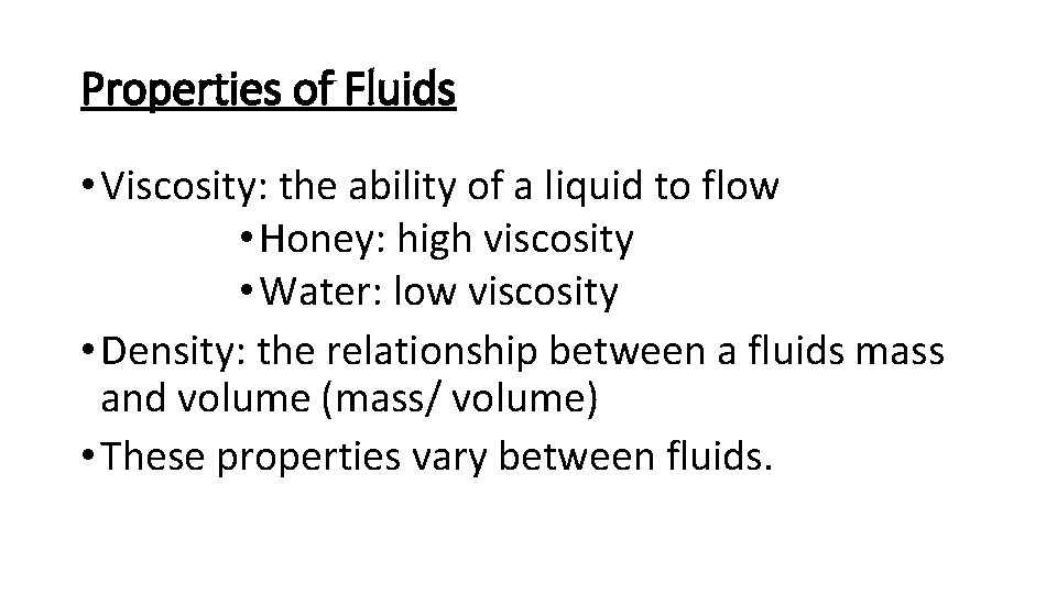 Properties of Fluids • Viscosity: the ability of a liquid to flow • Honey: