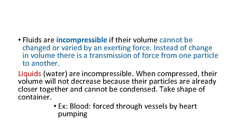  • Fluids are incompressible if their volume cannot be changed or varied by