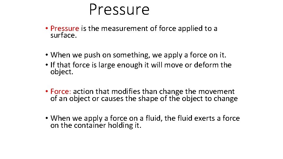 Pressure • Pressure is the measurement of force applied to a surface. • When