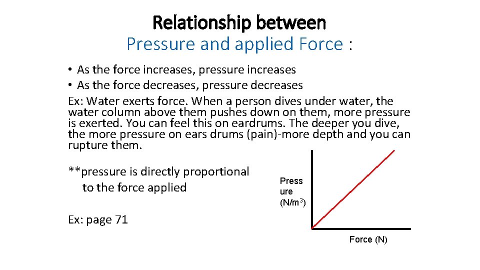 Relationship between Pressure and applied Force : • As the force increases, pressure increases