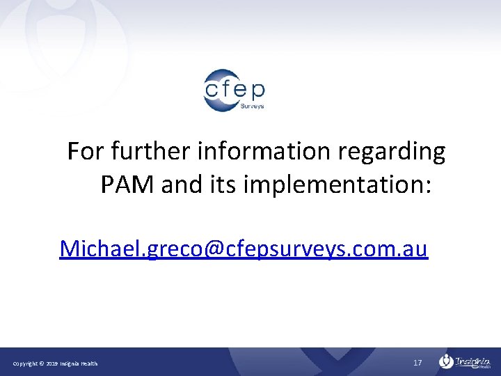 For further information regarding PAM and its implementation: Michael. greco@cfepsurveys. com. au Copyright ©