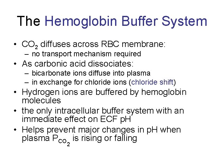 The Hemoglobin Buffer System • CO 2 diffuses across RBC membrane: – no transport