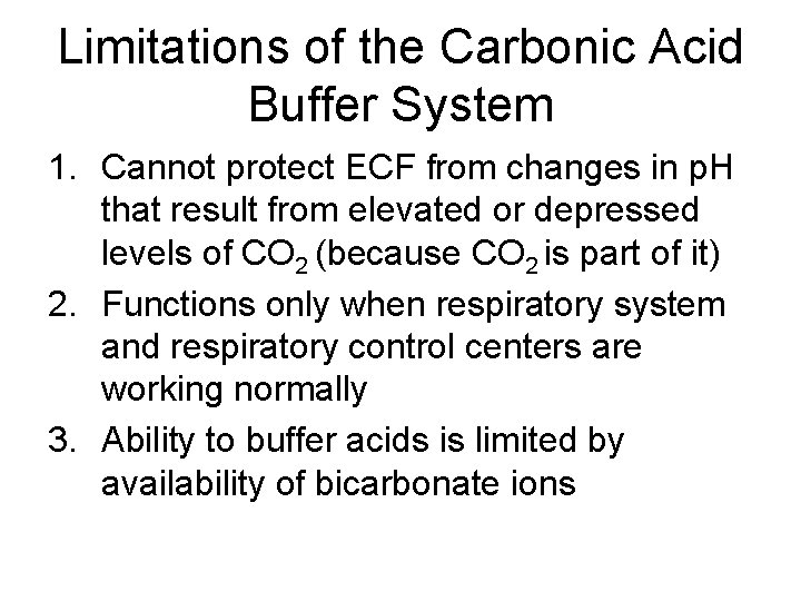 Limitations of the Carbonic Acid Buffer System 1. Cannot protect ECF from changes in