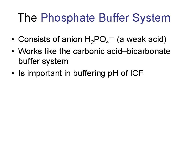 The Phosphate Buffer System • Consists of anion H 2 PO 4— (a weak