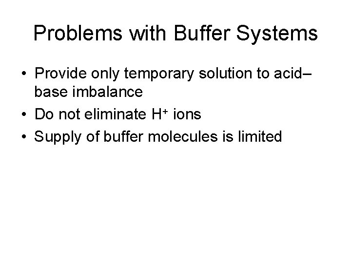 Problems with Buffer Systems • Provide only temporary solution to acid– base imbalance •