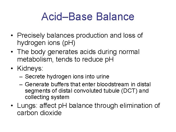 Acid–Base Balance • Precisely balances production and loss of hydrogen ions (p. H) •