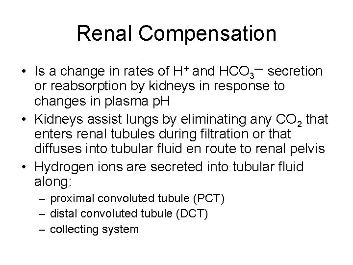 Renal Compensation • Is a change in rates of H+ and HCO 3— secretion