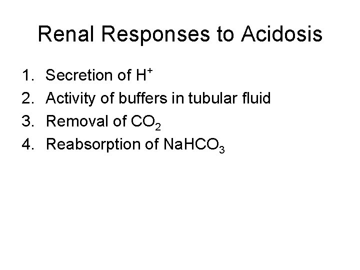 Renal Responses to Acidosis 1. 2. 3. 4. + Secretion of H Activity of