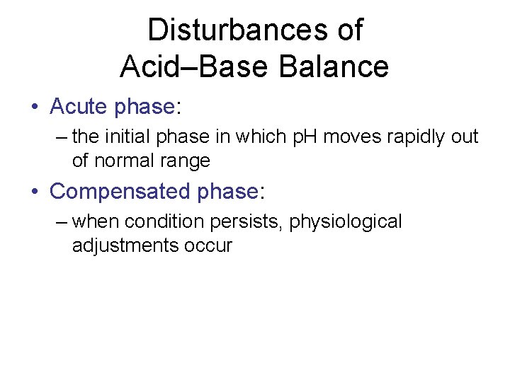 Disturbances of Acid–Base Balance • Acute phase: – the initial phase in which p.