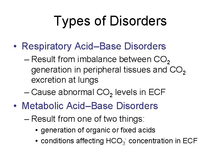 Types of Disorders • Respiratory Acid–Base Disorders – Result from imbalance between CO 2