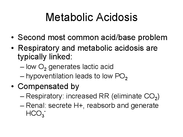 Metabolic Acidosis • Second most common acid/base problem • Respiratory and metabolic acidosis are